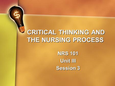 CRITICAL THINKING AND THE NURSING PROCESS