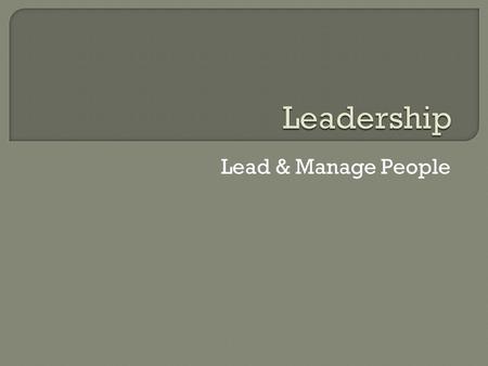 Leadership Lead & Manage People.