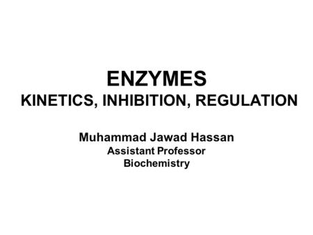 ENZYMES KINETICS, INHIBITION, REGULATION