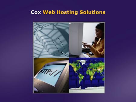 Cox Web Hosting Solutions. Today’s Discussion Cox: A History of Technology, Dedication and Service 1 Shared Web Hosting (Definition and Advantages) 2.