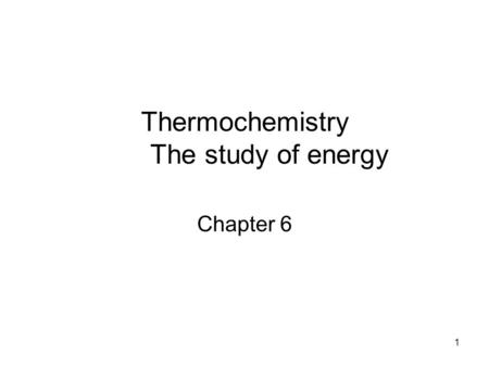 Thermochemistry The study of energy