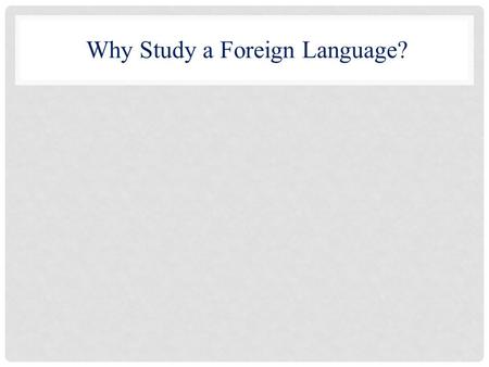 Why Study a Foreign Language?. Studying a foreign language will enhance a KU major or minor in: European Studies Global and International Studies Philosophy.