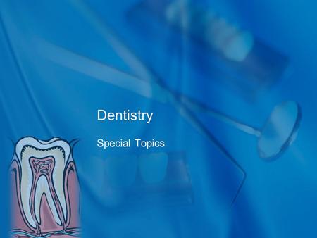 Dentistry Special Topics.