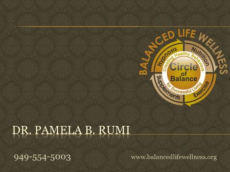 949-554-5003 www.balancedlifewellness.org. Benefits:  Permanent Weight Loss  End the Yo-Yo Dieting Cycle  Stop the Emotional-Binge Eating  Eliminate.