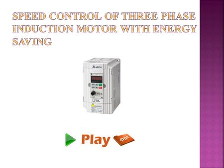 SPEED CONTROL OF THREE PHASE INDUCTION MOTOR WITH ENERGY SAVING