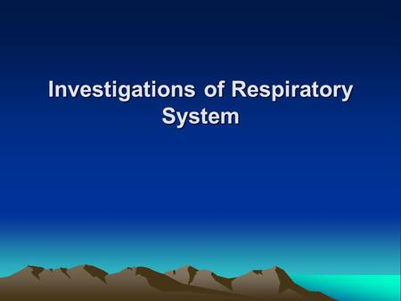 Investigations of Respiratory System