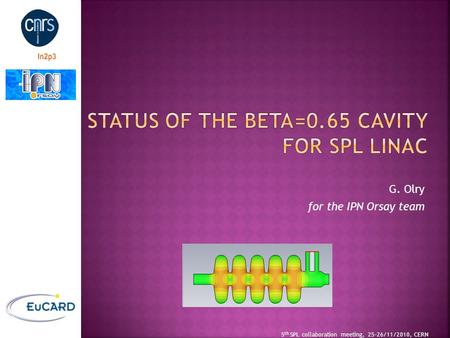 G. Olry for the IPN Orsay team 5 th SPL collaboration meeting, 25-26/11/2010, CERN.