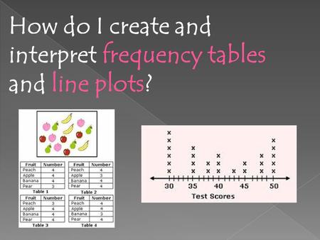 How do I create and interpret frequency tables and line plots?