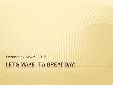 Wednesday, May 6, 2015.  Heeeeeeere we go! We are going to play Jeopardy today to prepare for our class  Answer Sheets: you will all receive a blank.