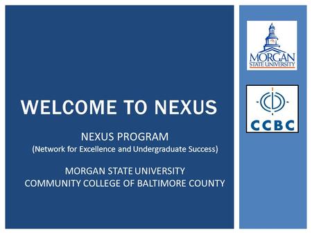 Welcome to NEXUS NEXUS PROGRAM MORGAN STATE UNIVERSITY