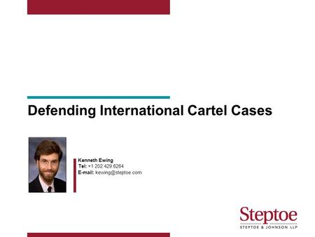 Defending International Cartel Cases Kenneth Ewing Tel: +1 202.429.6264