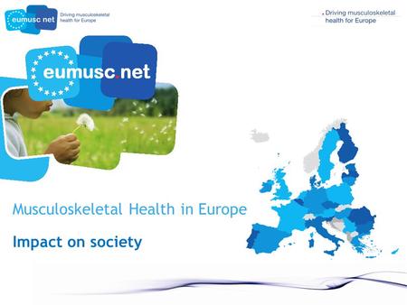 Musculoskeletal Health in Europe Impact on society.