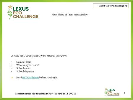 1 Include the following on the front cover of your PPT: Name of team Who’s on your team? School name School city/state Read PPT Guidelines before you begin.PPT.