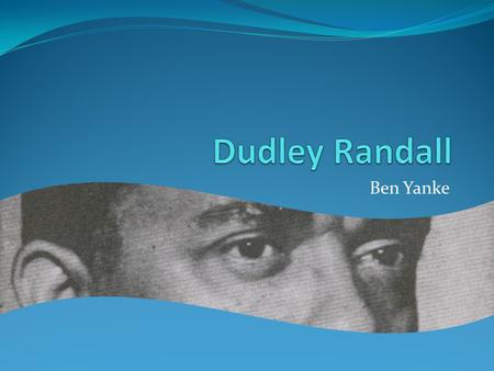 Ben Yanke. Personal Life Born in Washington DC in 1914 Moved to Detroit at a young age Married three times Began publishing poems when he was 13 Studied.