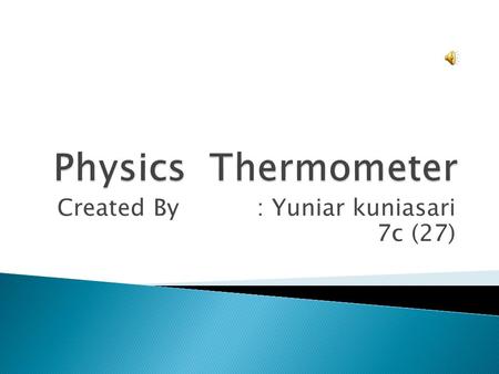 Created By: Yuniar kuniasari 7c (27).  Advantage of alcohol:  It can measure a low temperature  It can measure the temperature precisely  Its expesion.