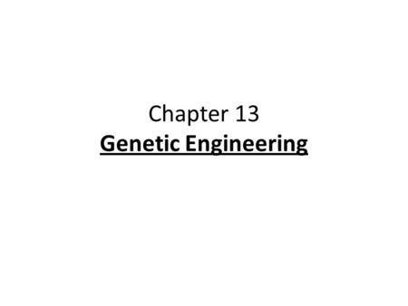 Chapter 13 Genetic Engineering