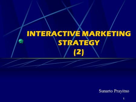 1 INTERACTIVE MARKETING STRATEGY (2) Sunarto Prayitno.