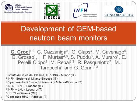 G. Croci 1,2, C. Cazzaniga 3, G. Claps 4, M. Cavenago 5, G. Grosso 1, F. Murtas 4,6, S. Puddu 6, A. Muraro 1, E. Perelli Cippo 1, M. Rebai 2,3, R. Pasqualotto.