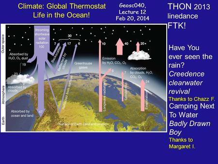 Climate: Global Thermostat Life in the Ocean! Geosc040, Lecture 12 Feb 20, 2014 THON 2013 linedance FTK! Have You ever seen the rain? Creedence clearwater.