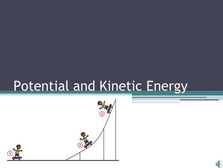 Potential and Kinetic Energy