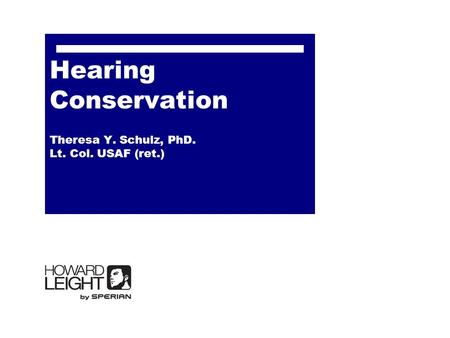 Hearing Conservation Theresa Y. Schulz, PhD. Lt. Col. USAF (ret.)