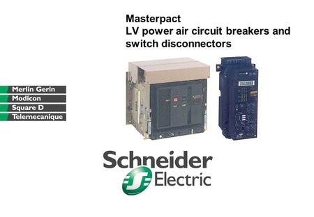 Masterpact LV power air circuit breakers and switch disconnectors