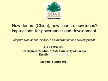 New donors (China), new finance, new ideas? implications for governance and development Maputo Residential School on Governance and Development CARLOS.