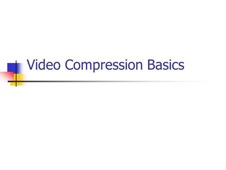 Video Compression Basics