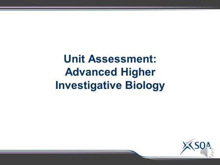 Unit Assessment: Advanced Higher Investigative Biology.