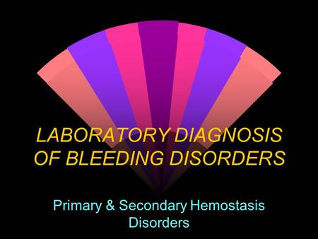 LABORATORY DIAGNOSIS OF BLEEDING DISORDERS