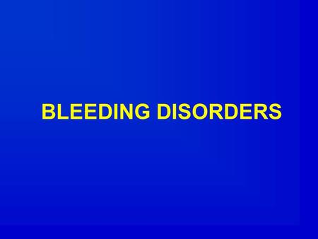 BLEEDING DISORDERS.