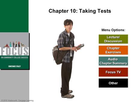 © 2010 Wadsworth, Cengage Learning Menu Options: Lecture/ Discussion Chapter Exercises Audio Chapter Summary Chapter Summary Other Focus TV Focus TV Chapter.