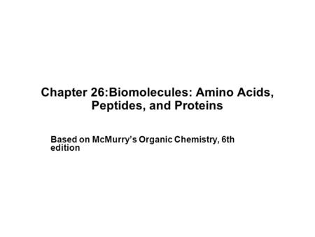 Chapter 26:Biomolecules: Amino Acids, Peptides, and Proteins