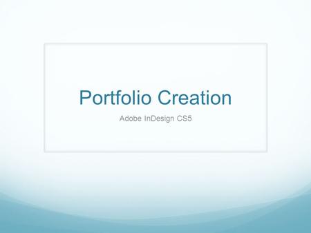 Portfolio Creation Adobe InDesign CS5. Introduction This presentation is a step by step process on how to create a professional Combat Camera Portfolio.