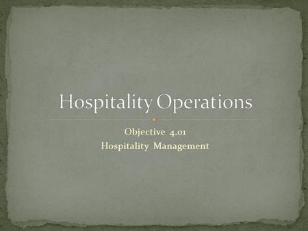 Objective 4.01 Hospitality Management. General Manager Managing Director Mystery Shopper Budget Employee Personnel Files Entry-level worker Supervisor.