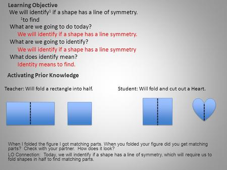 What are we going to do today? What are we going to identify? What does identify mean? We will identify if a shape has a line symmetry. We will identify.