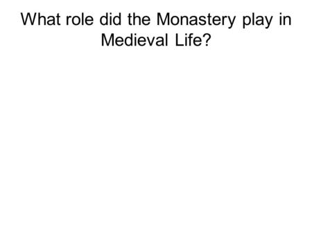 What role did the Monastery play in Medieval Life?