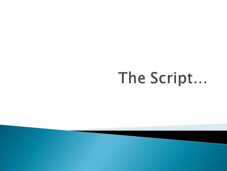 The Script….