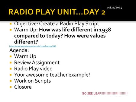  Objective: Create a Radio Play Script  Warm Up: How was life different in 1938 compared to today? How were values different? https://www.youtube.com/watch?v=akT0wxv9ON8.