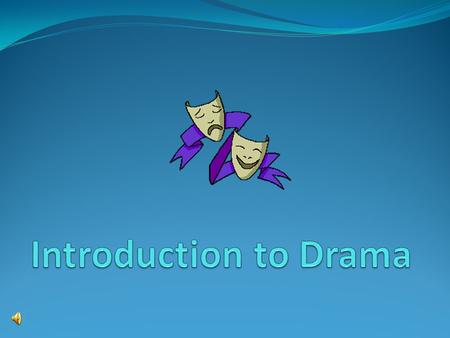 Introduction to Drama.