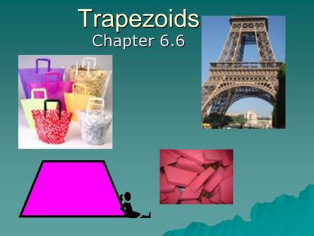 Trapezoids Chapter 6.6. TrapezoidDef: A Quadrilateral with exactly one pair of parallel sides.  The parallel sides are called the bases.  The non-parallel.