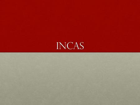 Incas. Location Western Highlands of South AmericaWestern Highlands of South America Present-day Chile, Argentina, Peru, ColombiaPresent-day Chile, Argentina,