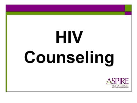 HIV Counseling. Required at all study visits  Pre-test counseling  Post-test counseling  Risk reduction counseling  Condom Provision Will you incorporate.