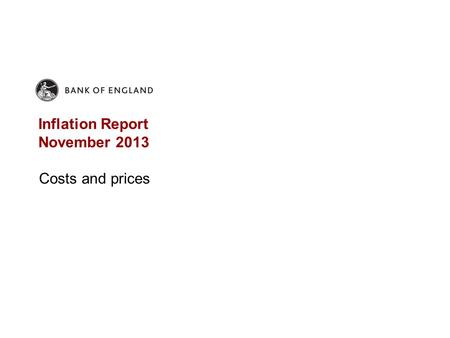 Inflation Report November 2013 Costs and prices. Chart 4.1 Bank staff projection for near-term CPI inflation (a) (a)The blue diamonds show Bank staff’s.