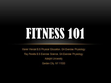 Mariel Wenzel B.S Physical Education, GA Exercise Physiology Ray Peralta B.S Exercise Science, GA Exercise Physiology Adelphi University Garden City, NY.