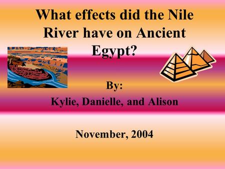 What effects did the Nile River have on Ancient Egypt?