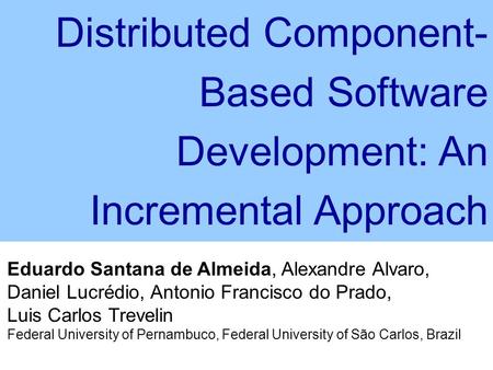 Eduardo Santana de Almeida, Alexandre Alvaro, Daniel Lucrédio, Antonio Francisco do Prado, Luis Carlos Trevelin Federal University of Pernambuco, Federal.