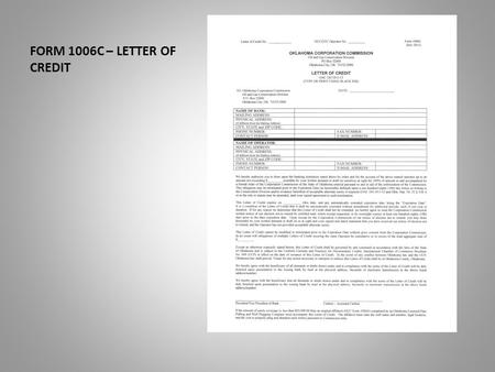 FORM 1006C – LETTER OF CREDIT. This presentation will assist you in the completion of the Form 1006C. The letter of credit. Date of Last Revision: 2011.