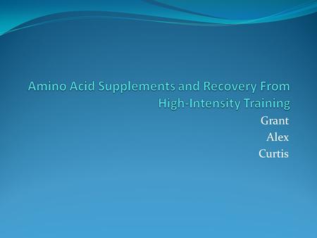 Grant Alex Curtis. Why? The purpose of this study was to examine the net hormonal effect of amino acid supplementation on the overreaching resistance.