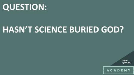 QUESTION: HASN’T SCIENCE BURIED GOD?. Francis Collins, former atheist, now evangelical Christian, ex- director of the Human Genome Project, appointed.